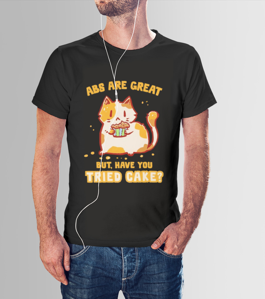 Abs Are Great But Have You Tried Cake Cat Eating Dessert T-Shirt