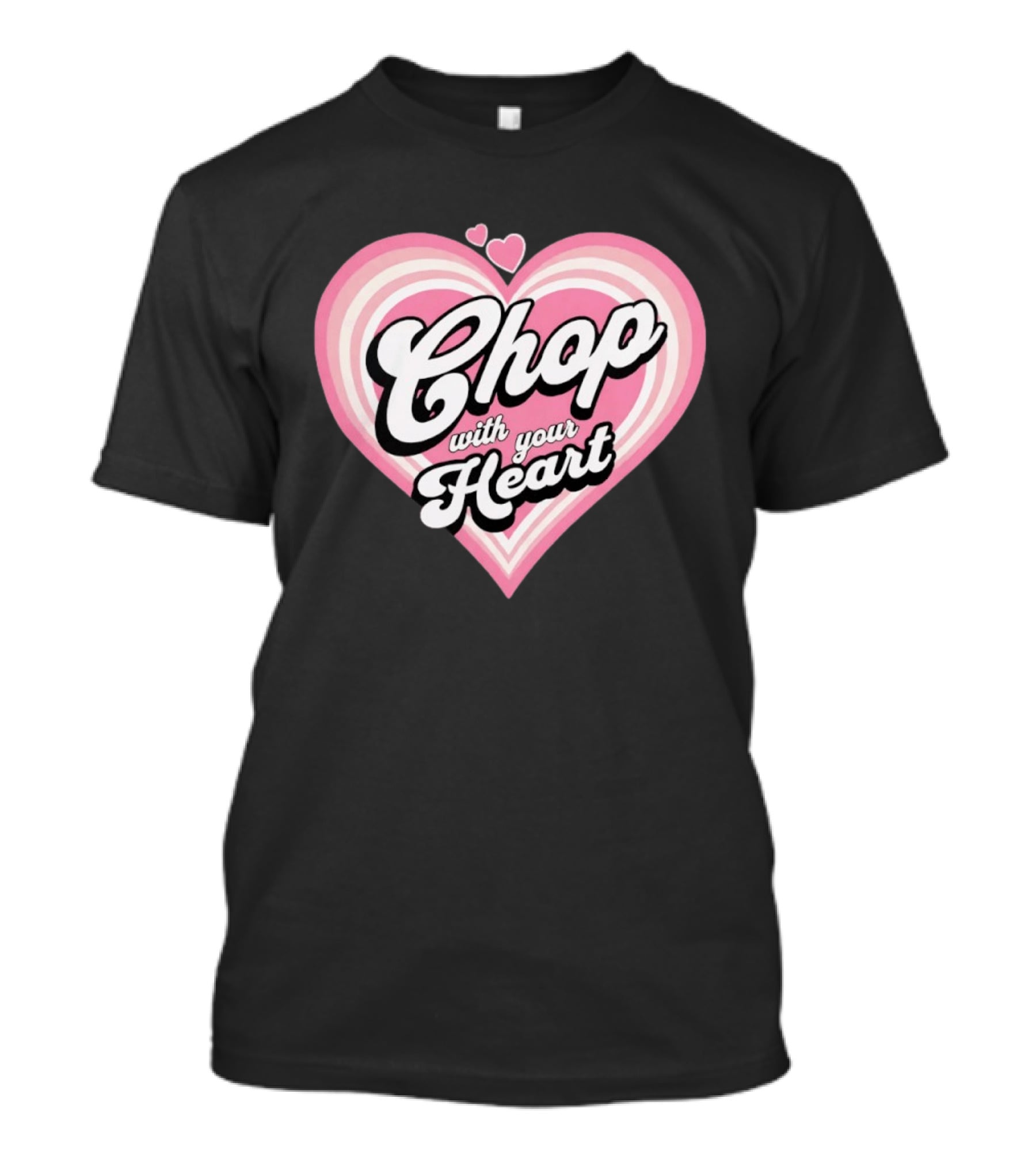 Chop With Your Heart Pink Heart T-Shirt
