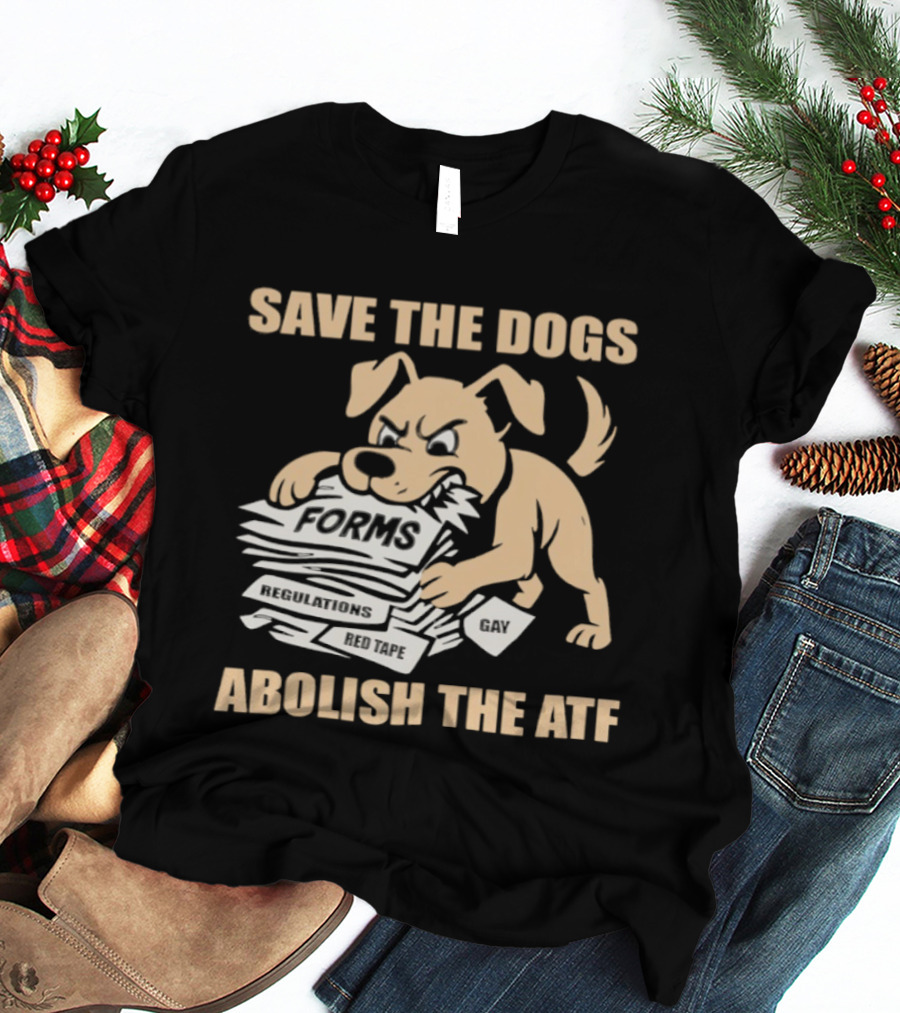Save The Dogs Forms Abolish The ATF T-Shirt