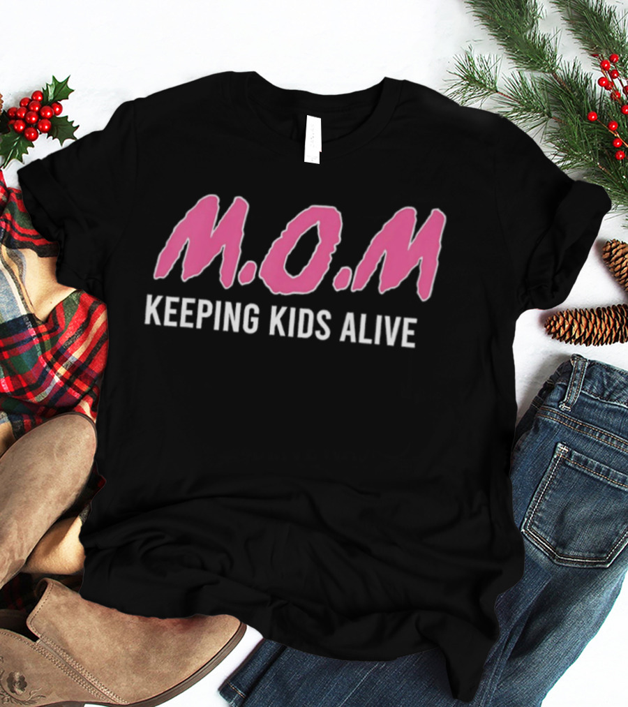 M.O.M Keeping Kids Alive Slogan For Men Women T-Shirt