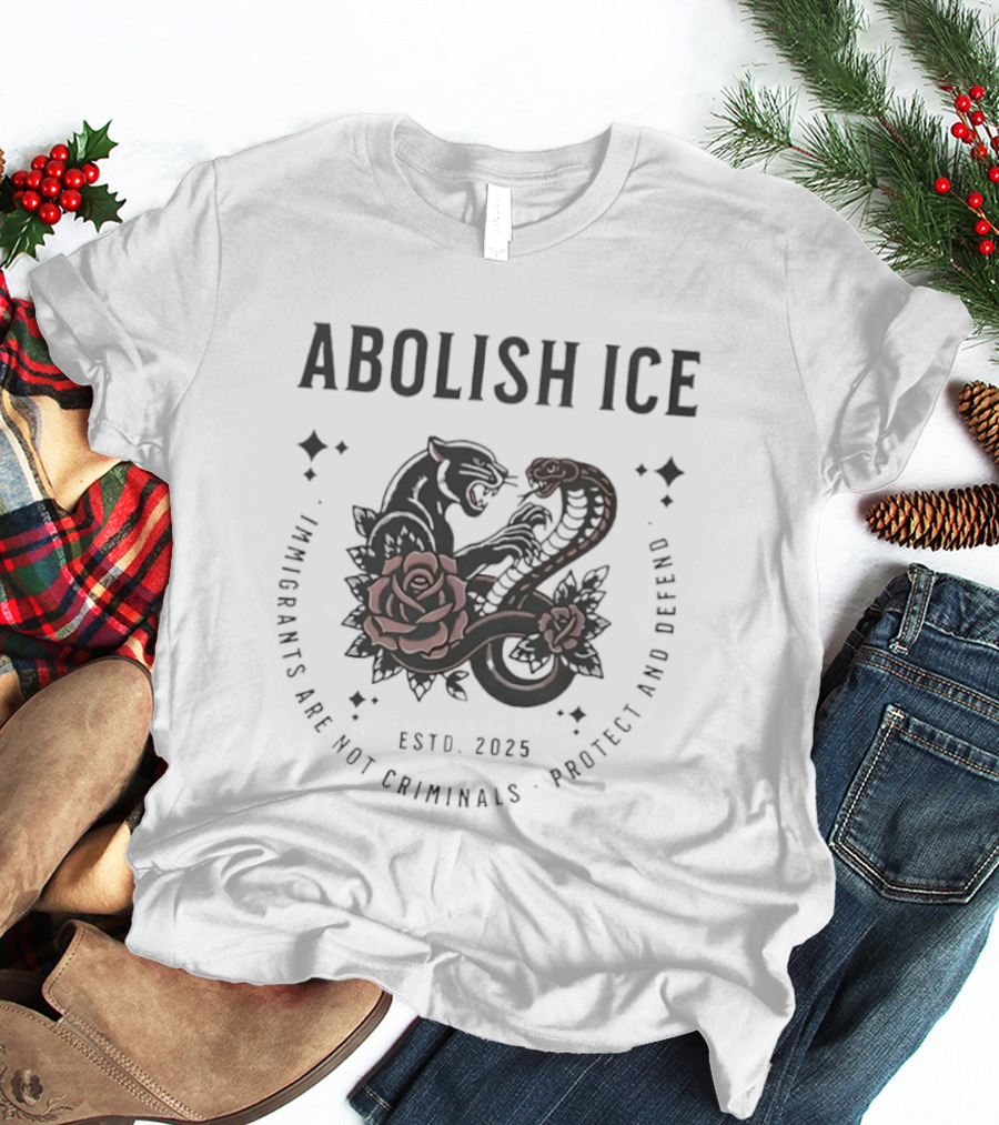 Abolish ICE Black Panther Cobra Rose Estd 2025 Immigrants Are Not Criminals Protect And Defend T-Shirt