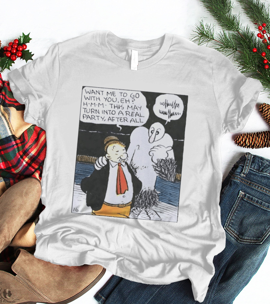 Popeye Comic Want Me To Go With You This May Turn Into A Real Party T-Shirt