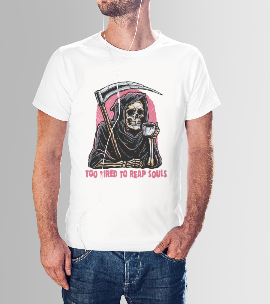 Tired Grim Reaper With Cup Of Coffee Too Tired To Reap Souls T-Shirt