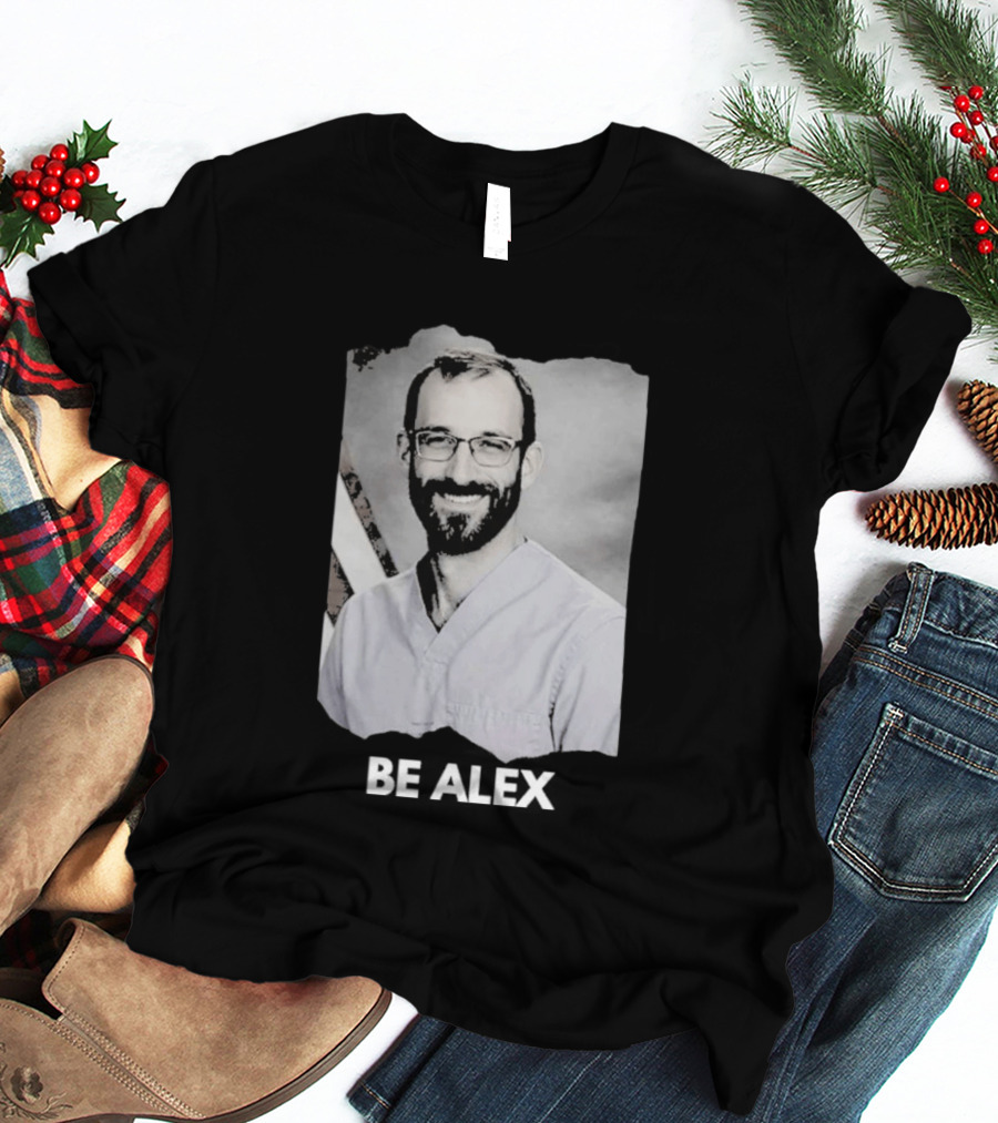 Be Alex Pretty Rest In Power Memorial Alex Jeffrey Pretti T-Shirt