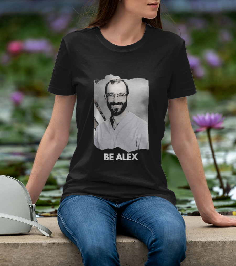 Be Alex Pretty Rest In Power Memorial Alex Jeffrey Pretti T-Shirt