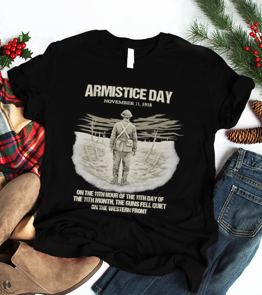 Armistice Day November 11 1918 On The 11th Hour Of The 11th Day Of The 11th Month T-Shirt
