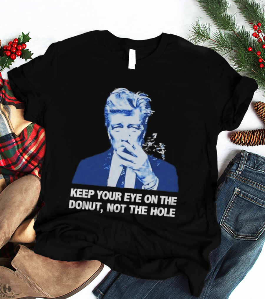 David Lynch Smoking Keep Your Eye On The Donut Not The Hole T-Shirt