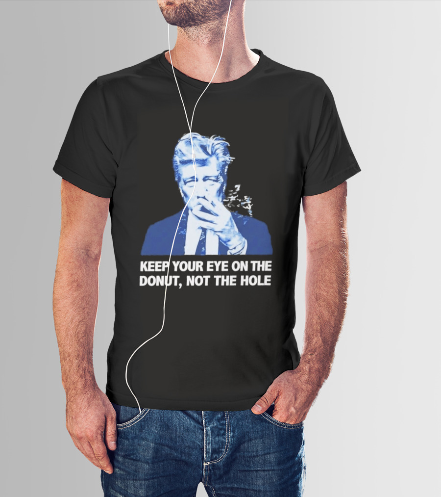 David Lynch Smoking Keep Your Eye On The Donut Not The Hole T-Shirt