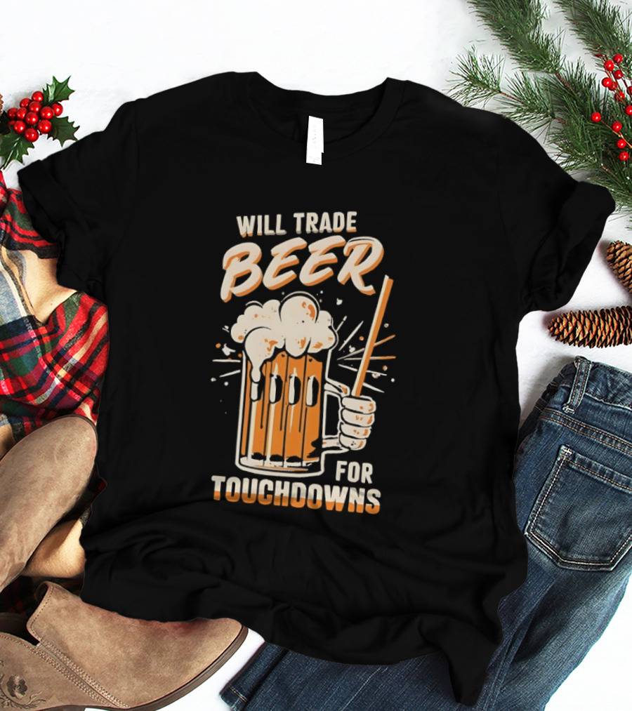 Will Trade Beer For Touchdowns Pittsburgh Steelers Football Fans T-Shirt