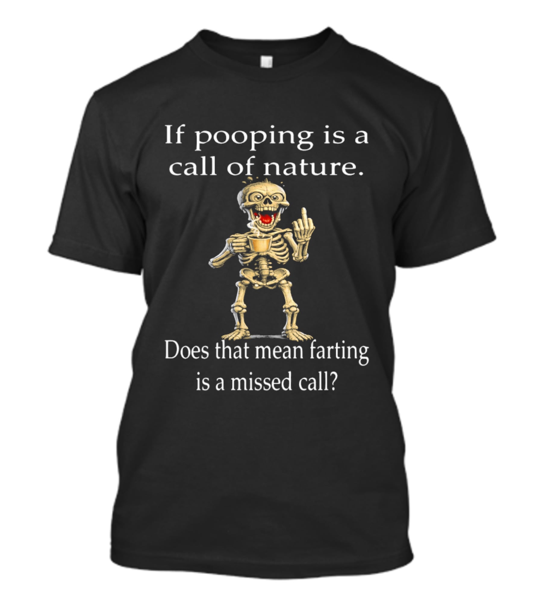 Skeleton Humor If Pooping Is A Call Of Nature Does That Mean Farting Is A Missed Call T-Shirt
