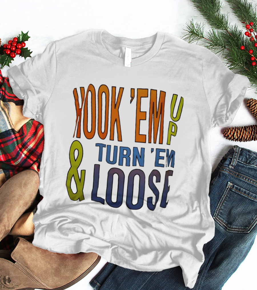 Hook 'Em Up And Turn 'Em Loose Bold Colorful T-Shirt