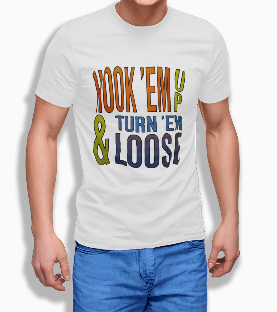 Hook 'Em Up And Turn 'Em Loose Bold Colorful T-Shirt