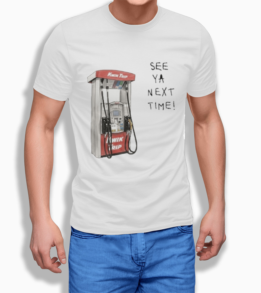 Kwik Trip Gas Pump See Ya Next Time T-Shirt