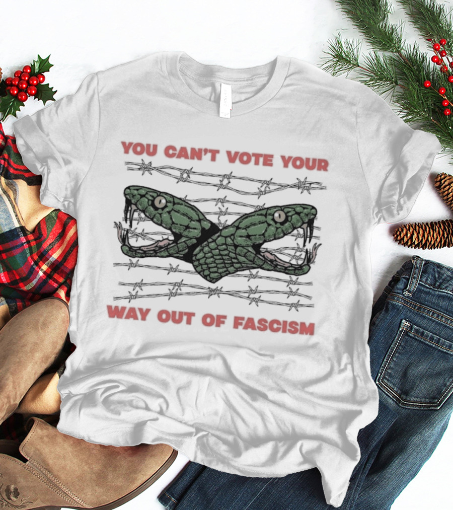 You Can't Vote Your Way Out Of Fascism Snake Barbed Wire T-Shirt