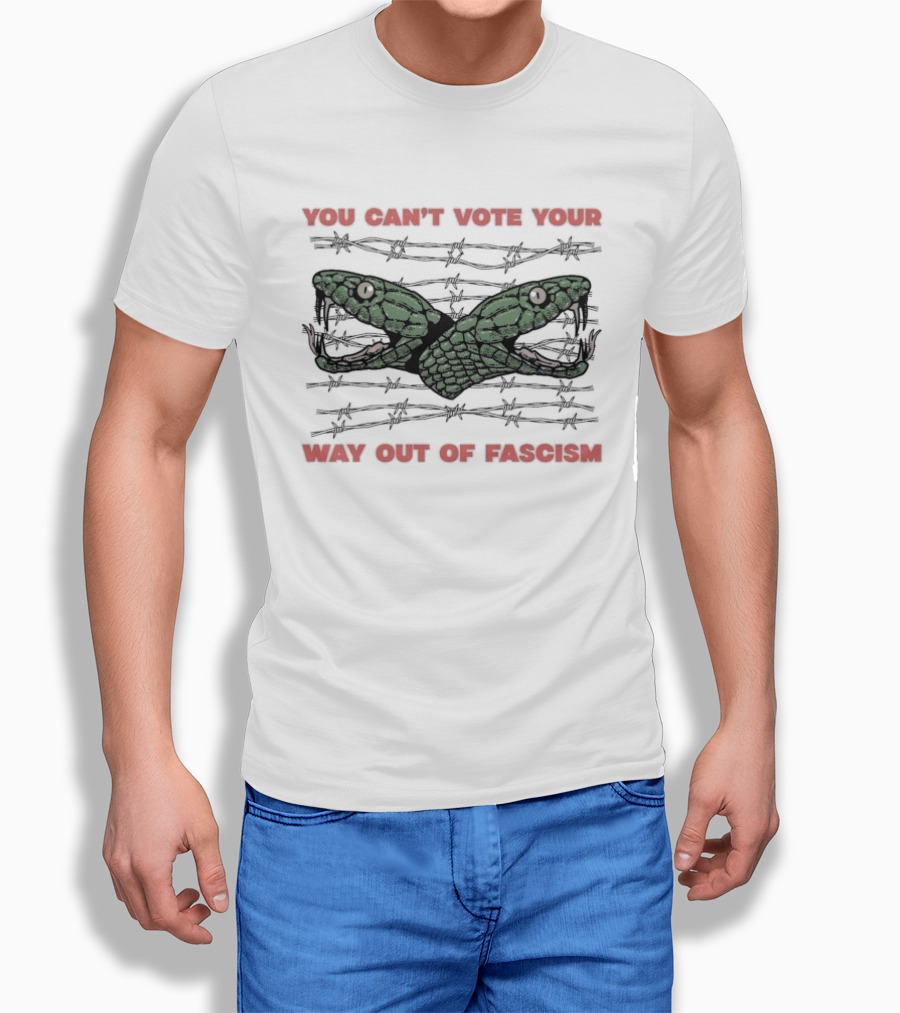 You Can't Vote Your Way Out Of Fascism Snake Barbed Wire T-Shirt