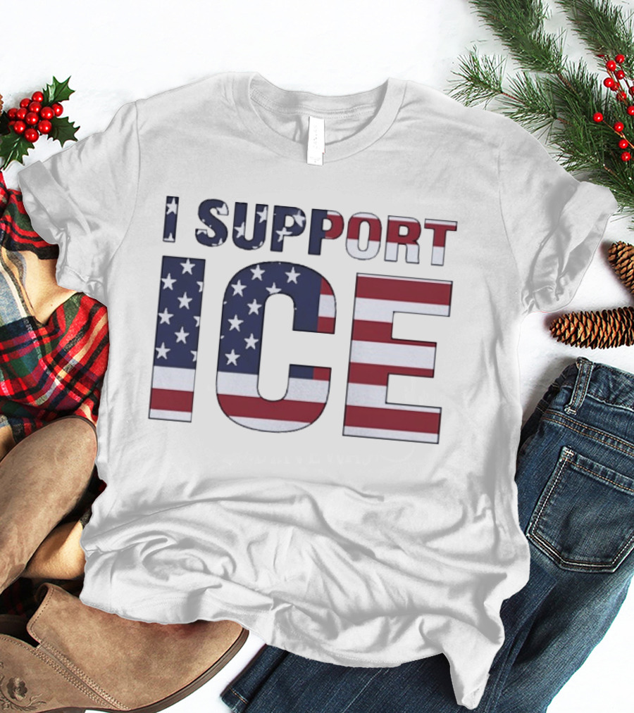 I Support ICE American Flag Patriotic T-Shirt