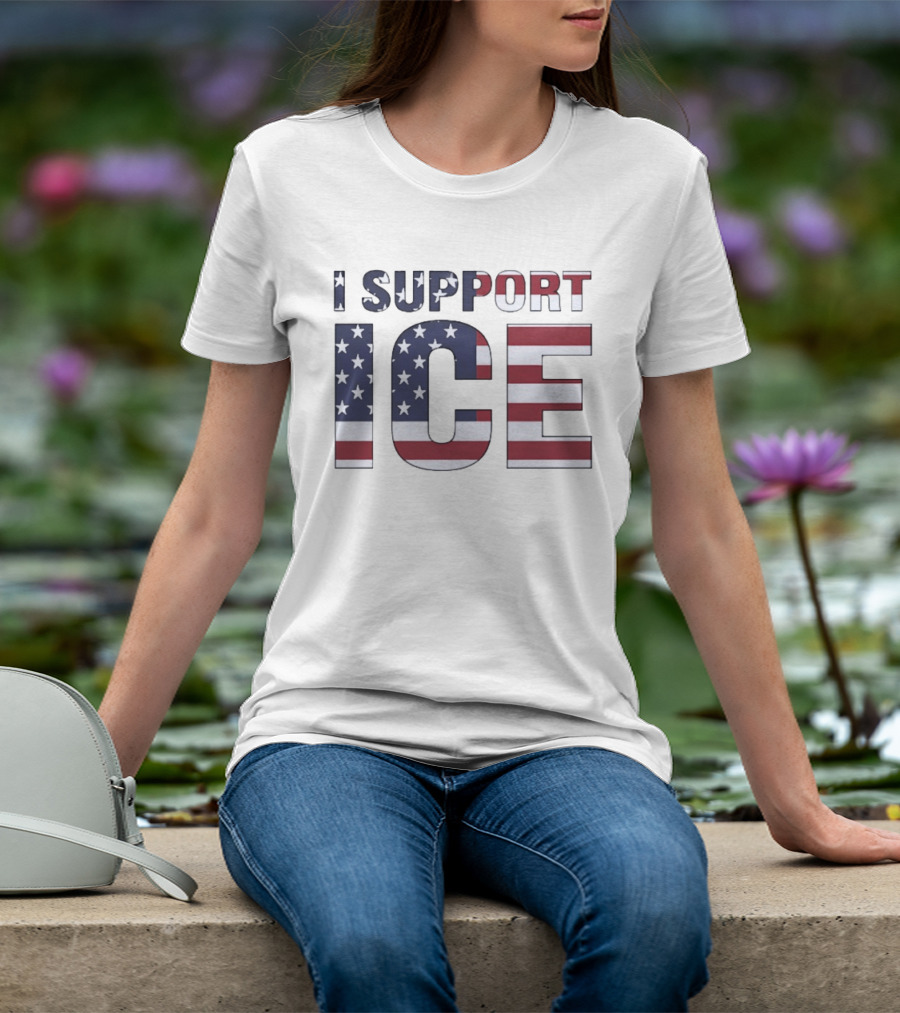 I Support ICE American Flag Patriotic T-Shirt