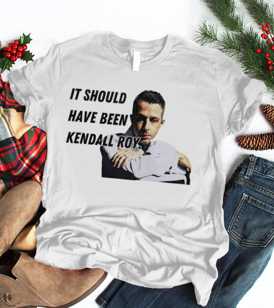 It Should Have Been Kendall Roy Fan Favorite Meme T-Shirt