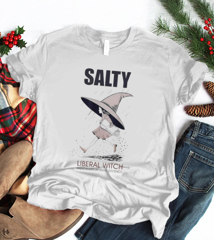 Salty Radicalized Liberal Witch Hat T-Shirt