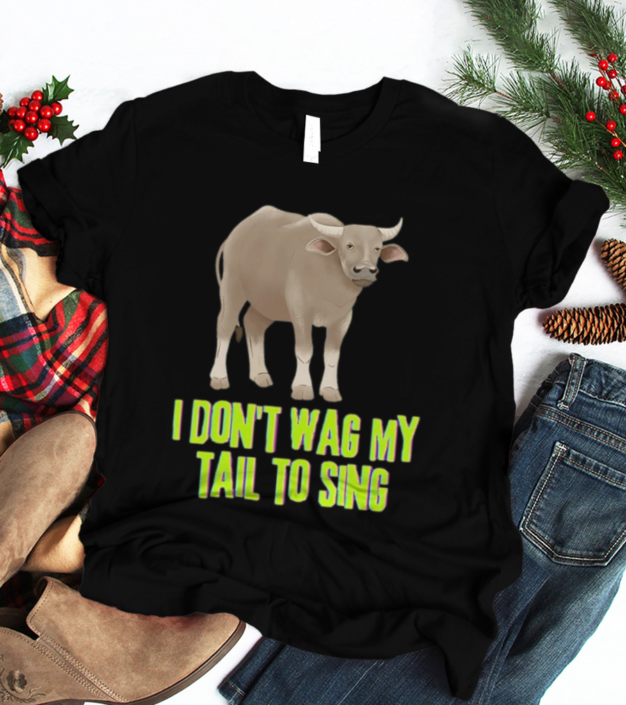 Buffalo I Don't Wag My Tail To Sing Fun Animal T-Shirt