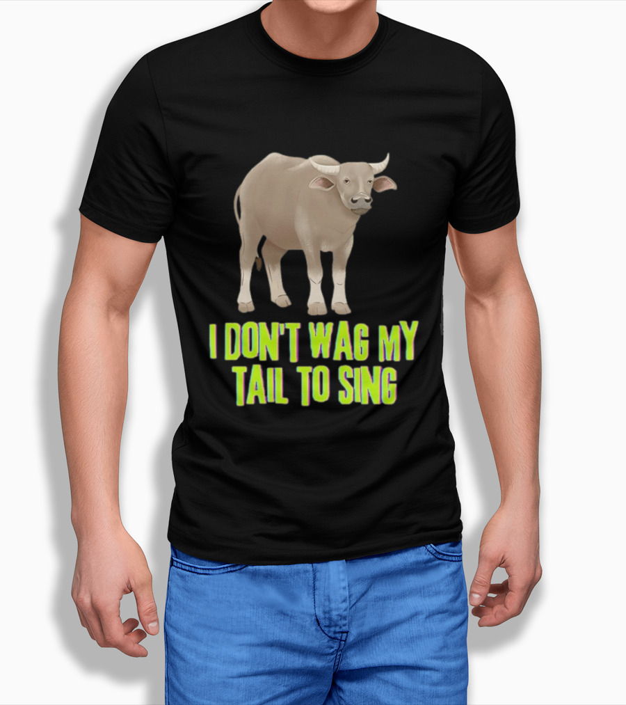 Buffalo I Don't Wag My Tail To Sing Fun Animal T-Shirt