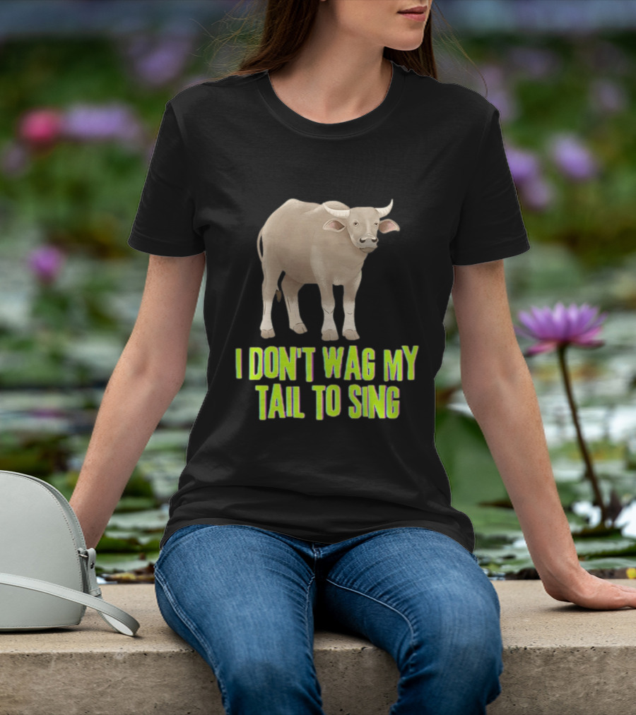Buffalo I Don't Wag My Tail To Sing Fun Animal T-Shirt