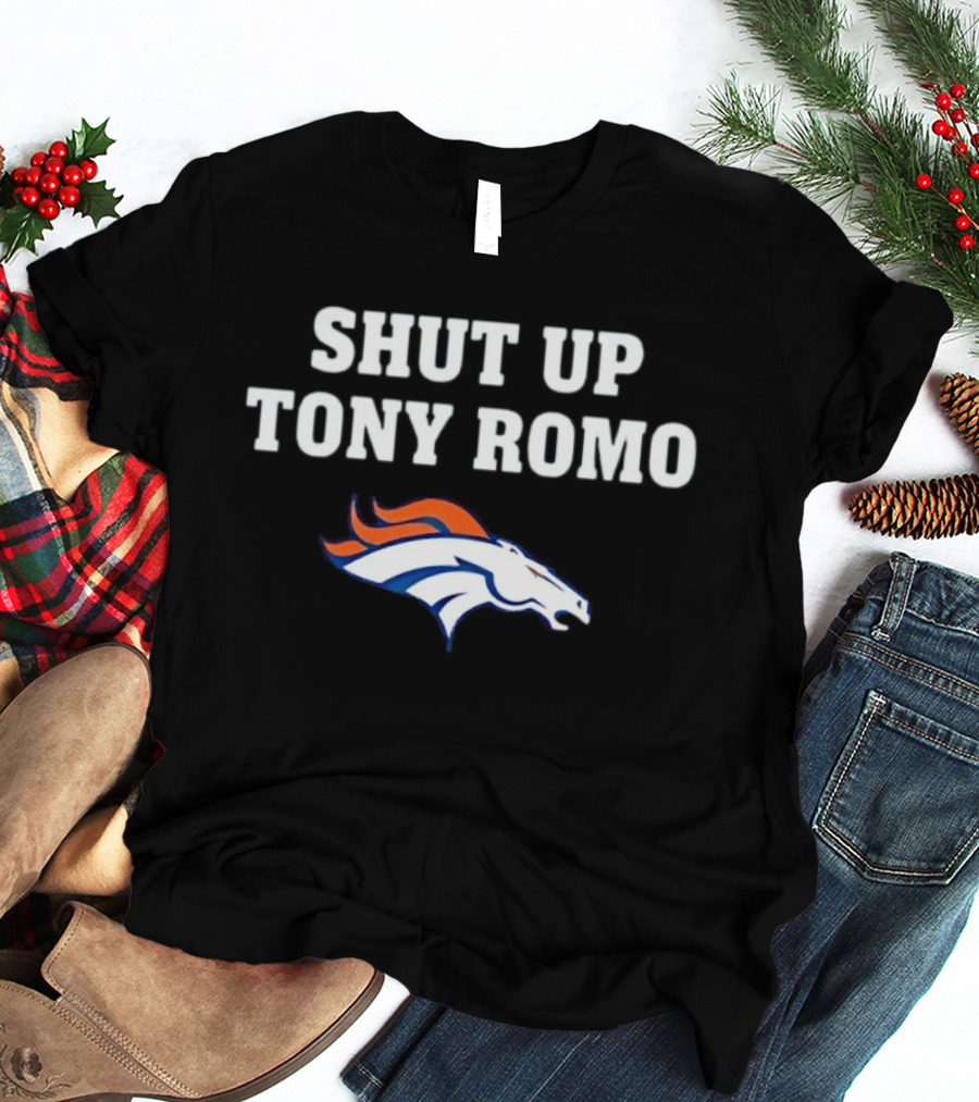 Shut Up Tony Romo Denver Broncos T-Shirt