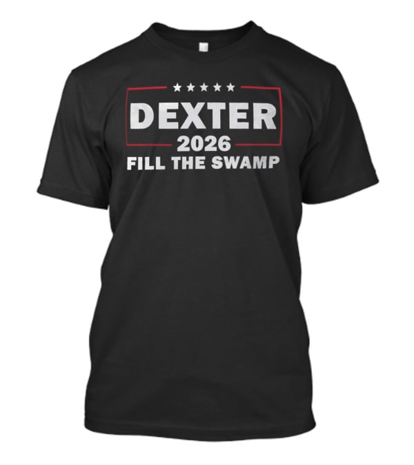 Dexter 2026 Fill The Swamp Campaign T-Shirt