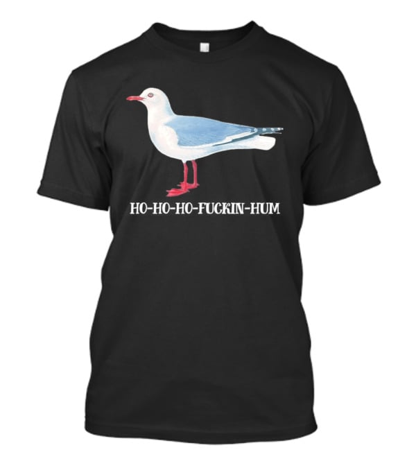 Grey Headed Gull Ho Ho Ho Fckin Hum T-Shirt