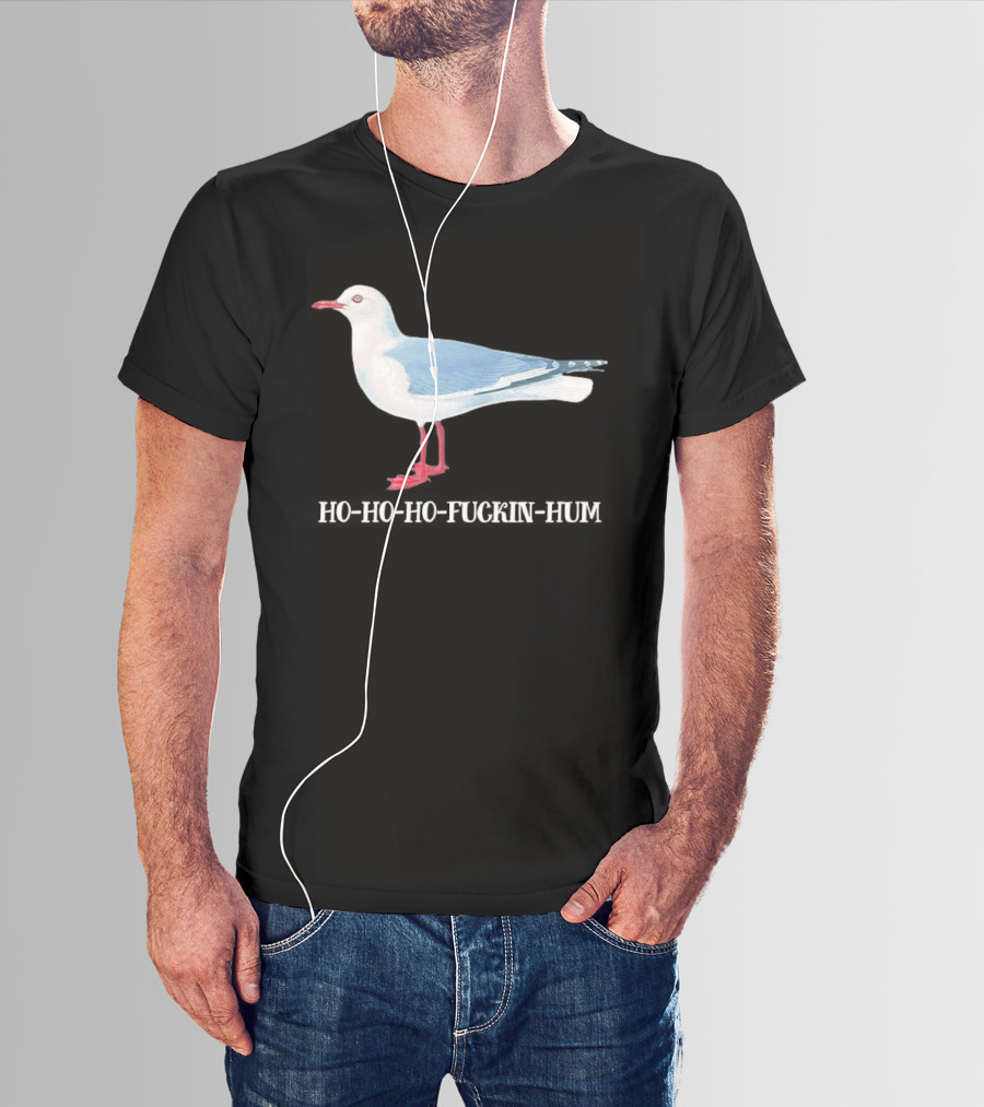 Grey Headed Gull Ho Ho Ho Fckin Hum T-Shirt