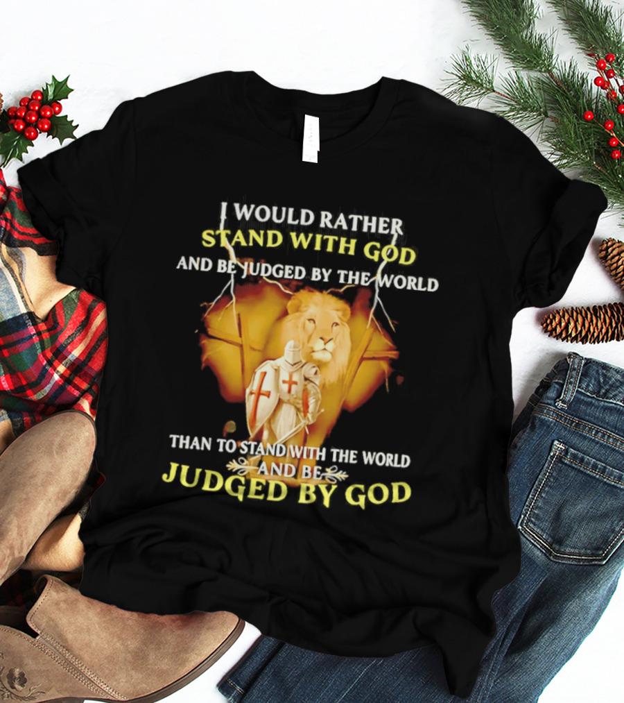 I Would Rather Stand With God Than Be Judged By The World Lion Knight T-Shirt