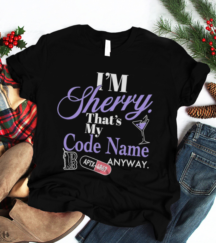 I'm Sherry That's My Code Name Anyway APTX 4869 Martini Glass T-Shirt