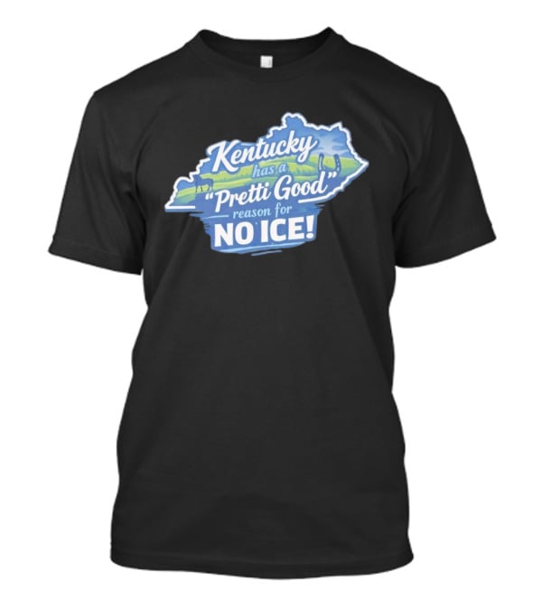 Kentucky Has A Pretti Good Reason For No Ice T-Shirt