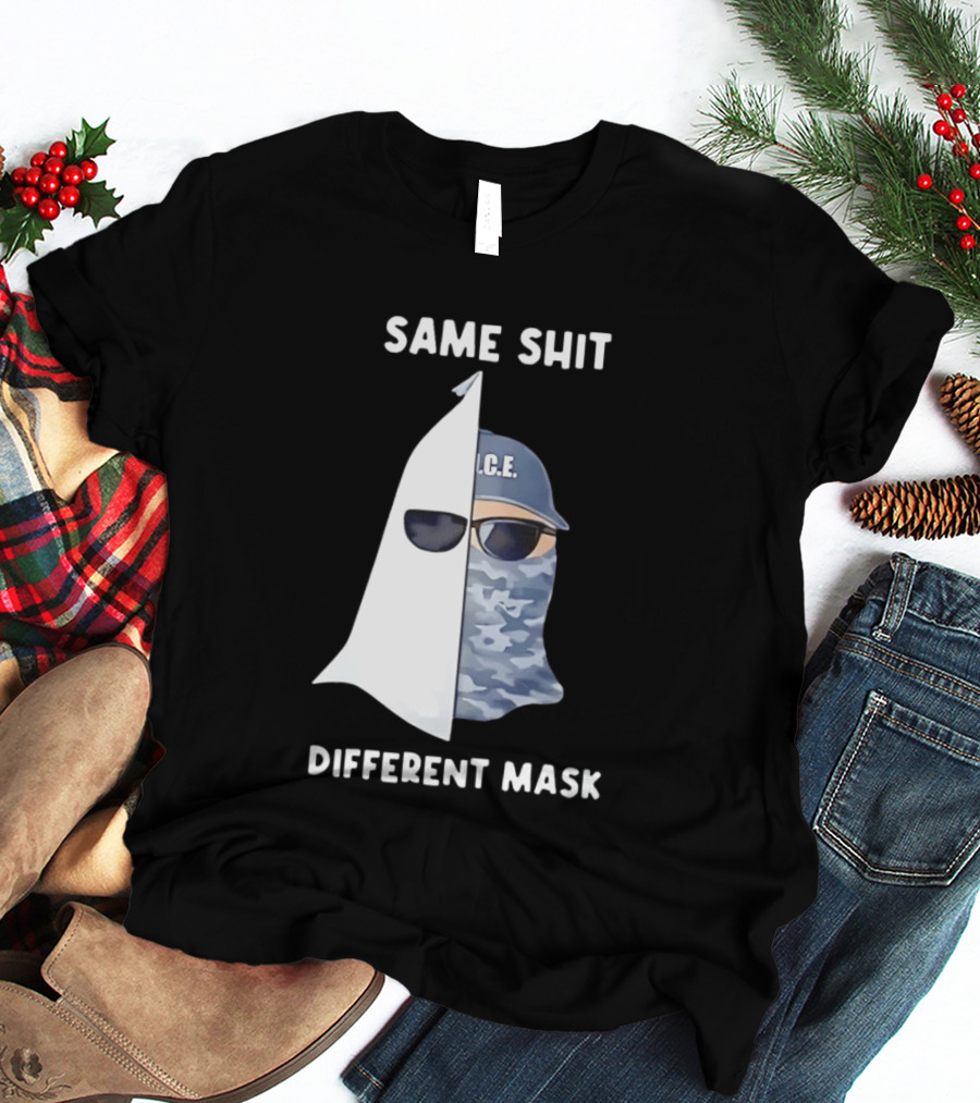 Same Shit Different Mask ICE KKK Commentary T-Shirt