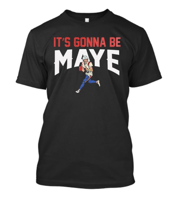 New England Patriots It's Gonna Be Maye T-Shirt