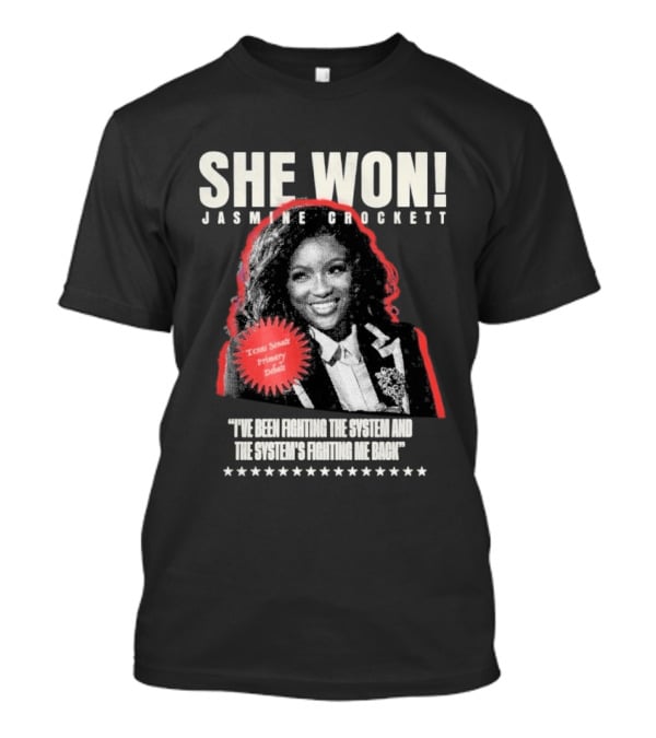 She Won Jasmine Crockett Texas Senate Primary Debut Fighting The System T-Shirt