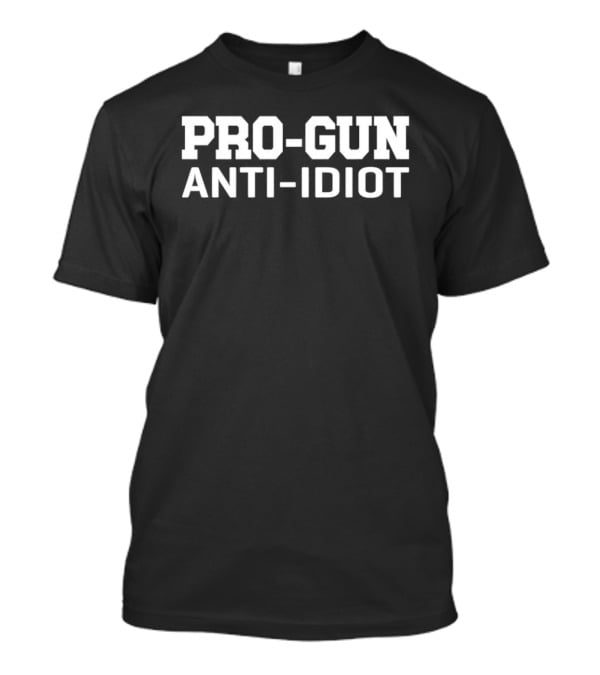Pro Gun Anti Idiot T-Shirt