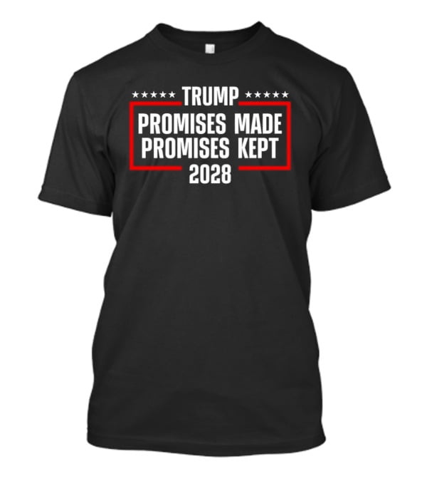 Trump Promises Made Promises Kept 2028 Stars Banner T-Shirt