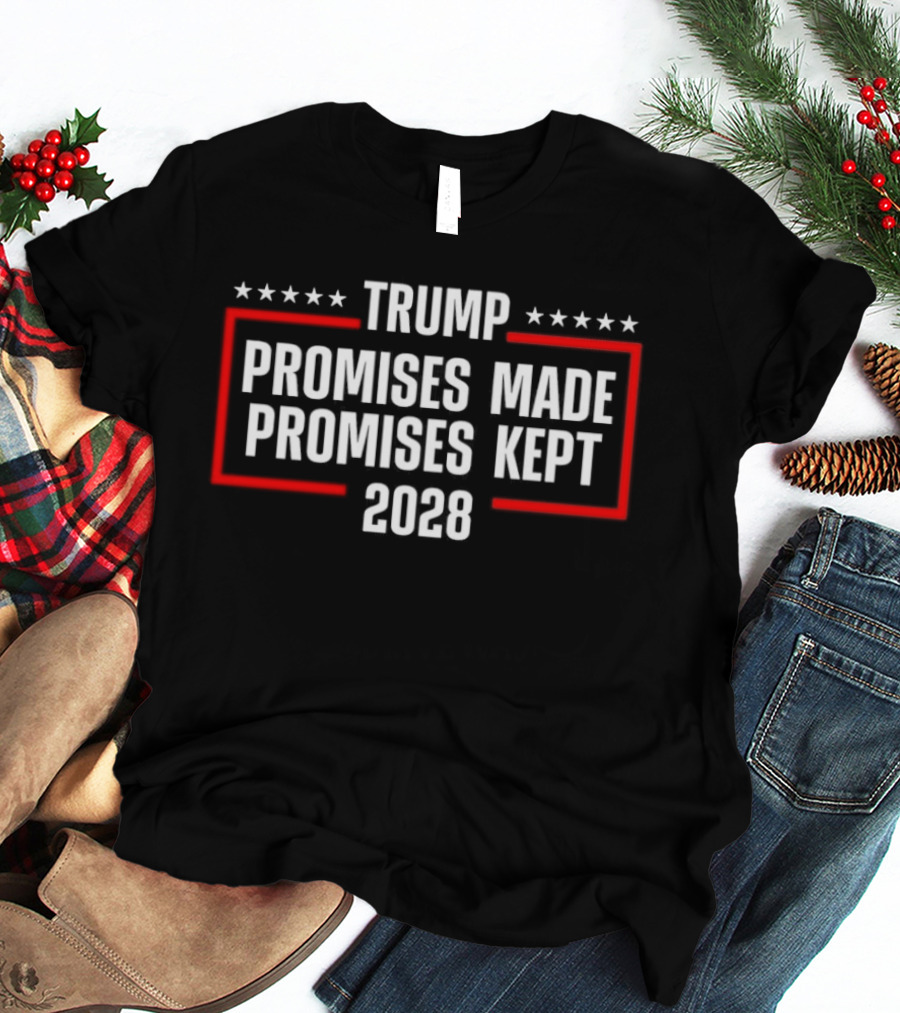 Trump Promises Made Promises Kept 2028 Stars Banner T-Shirt