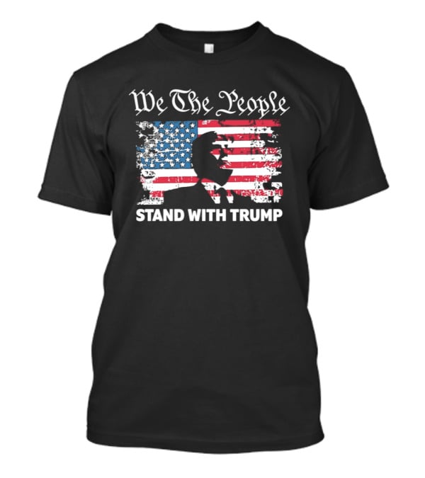We The People Stand With Trump American Flag T-Shirt