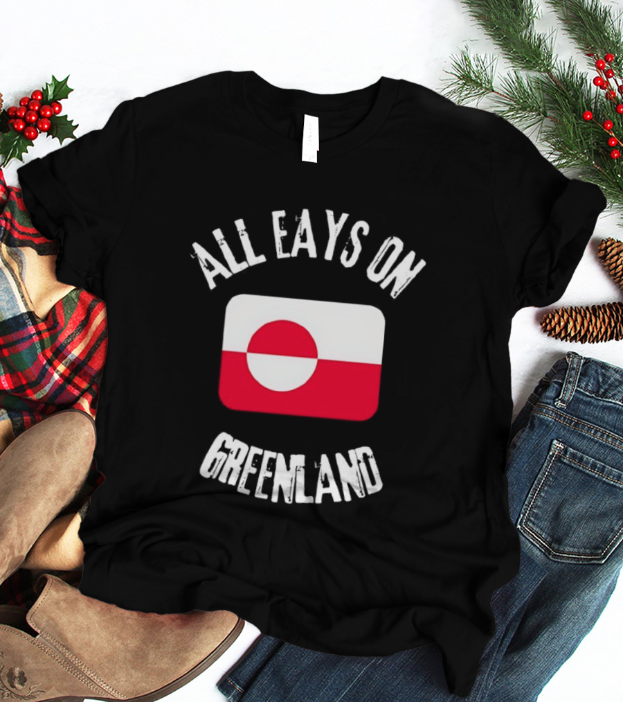 All Eays On Greenland Flag Greenland Flag T-Shirt