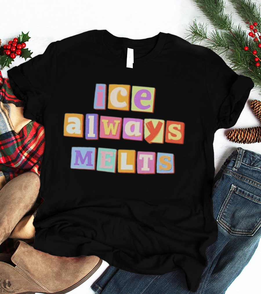 Ice Always Melts Colorful Block Letters T-Shirt