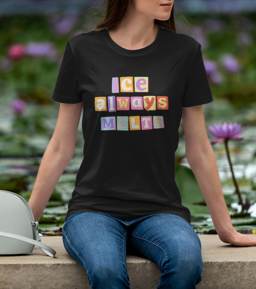 Ice Always Melts Colorful Block Letters T-Shirt