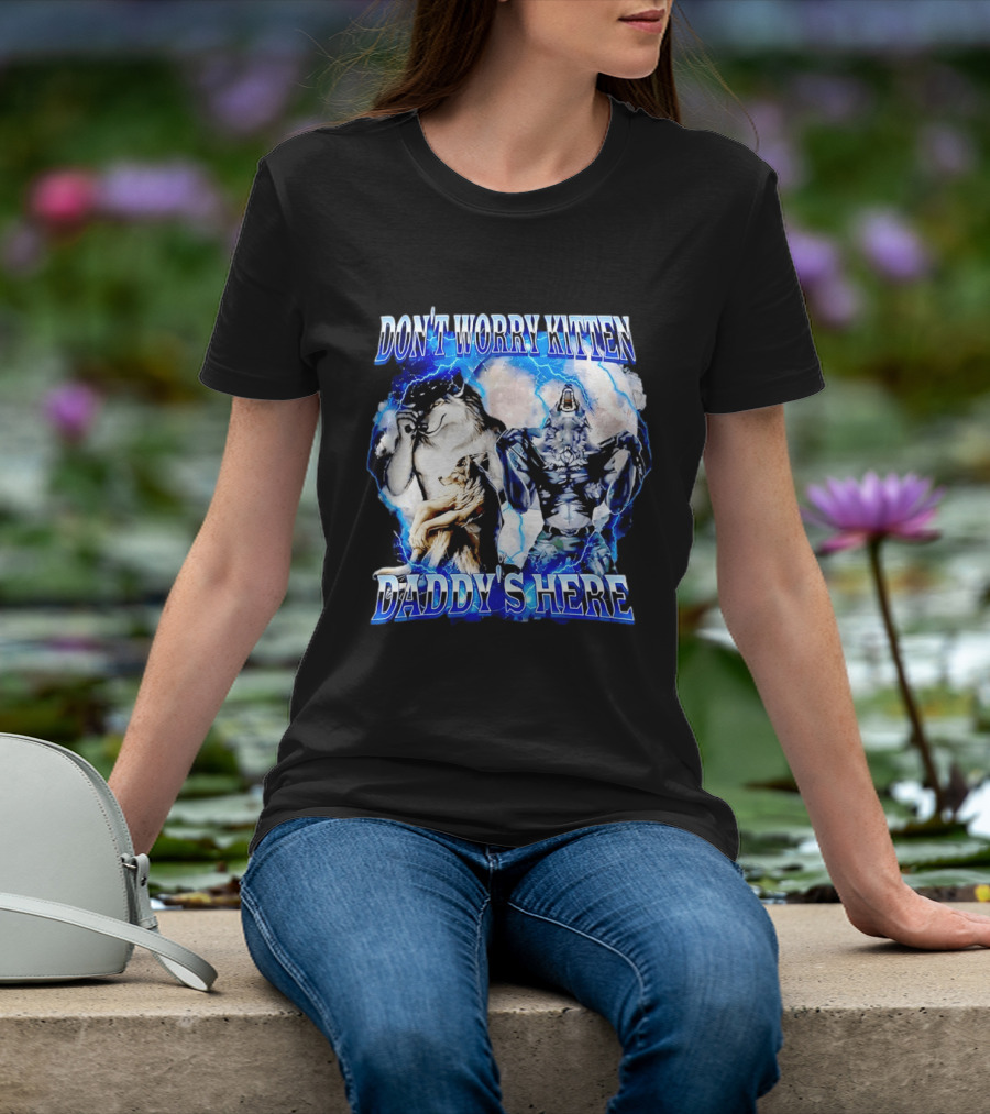 Don't Worry Kitten Daddy's Here Alpha Wolf Male Meme T-Shirt