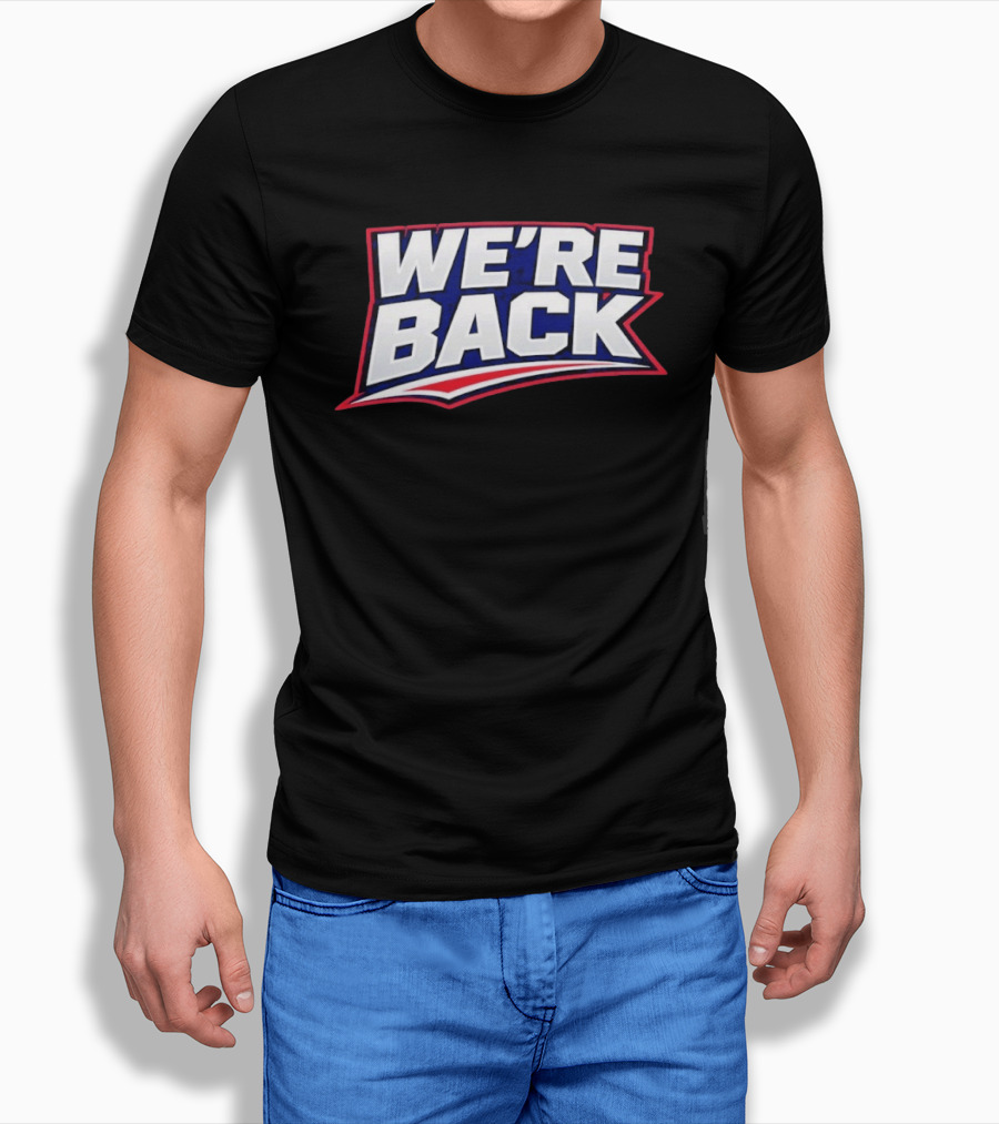 We're Back New England Patriots Fan Must Have T-Shirt