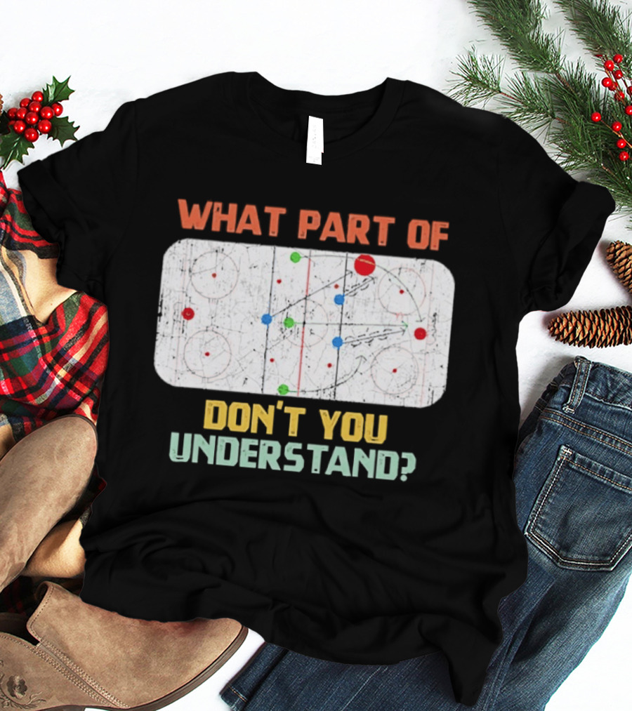 What Part Of Ice Hockey Don't You Understand Hockey Fans T-Shirt