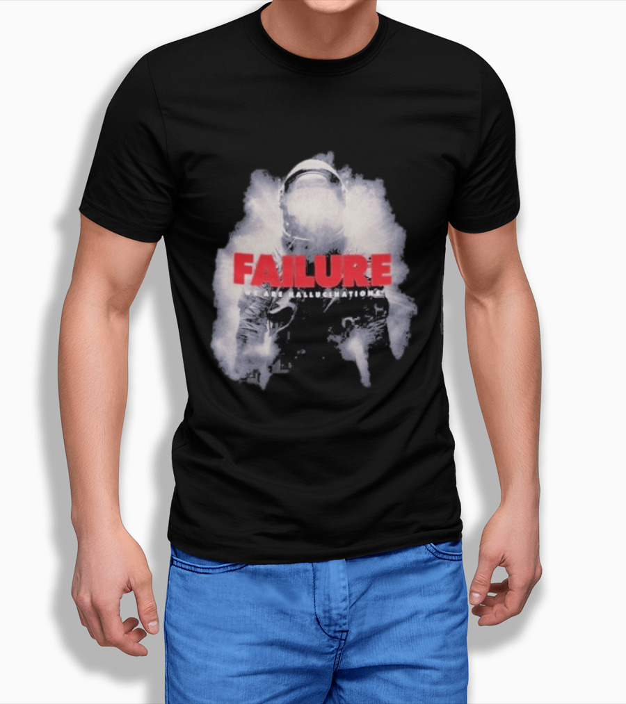 Failure We Are Hallucinations Astronaut T-Shirt