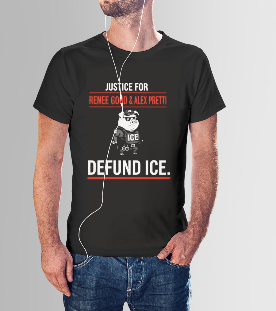 Justice For Renee Good And Alex Pretti Defund ICE Pig Police T-Shirt