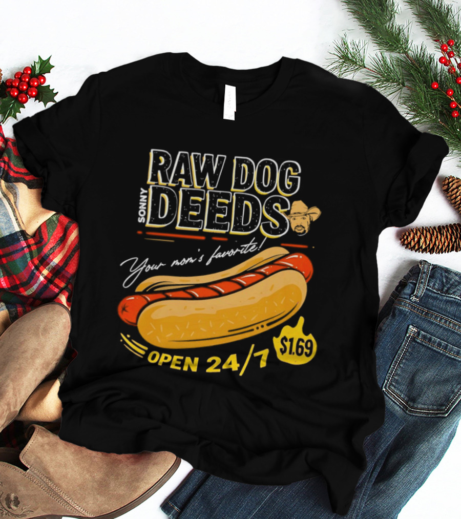 Sonny Raw Dog Deeds Your Mom's Favorite Open 24/7 $169 T-Shirt