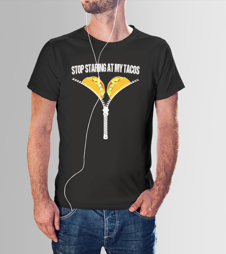 Stop Staring At My Tacos Funny Taco Humor T-Shirt